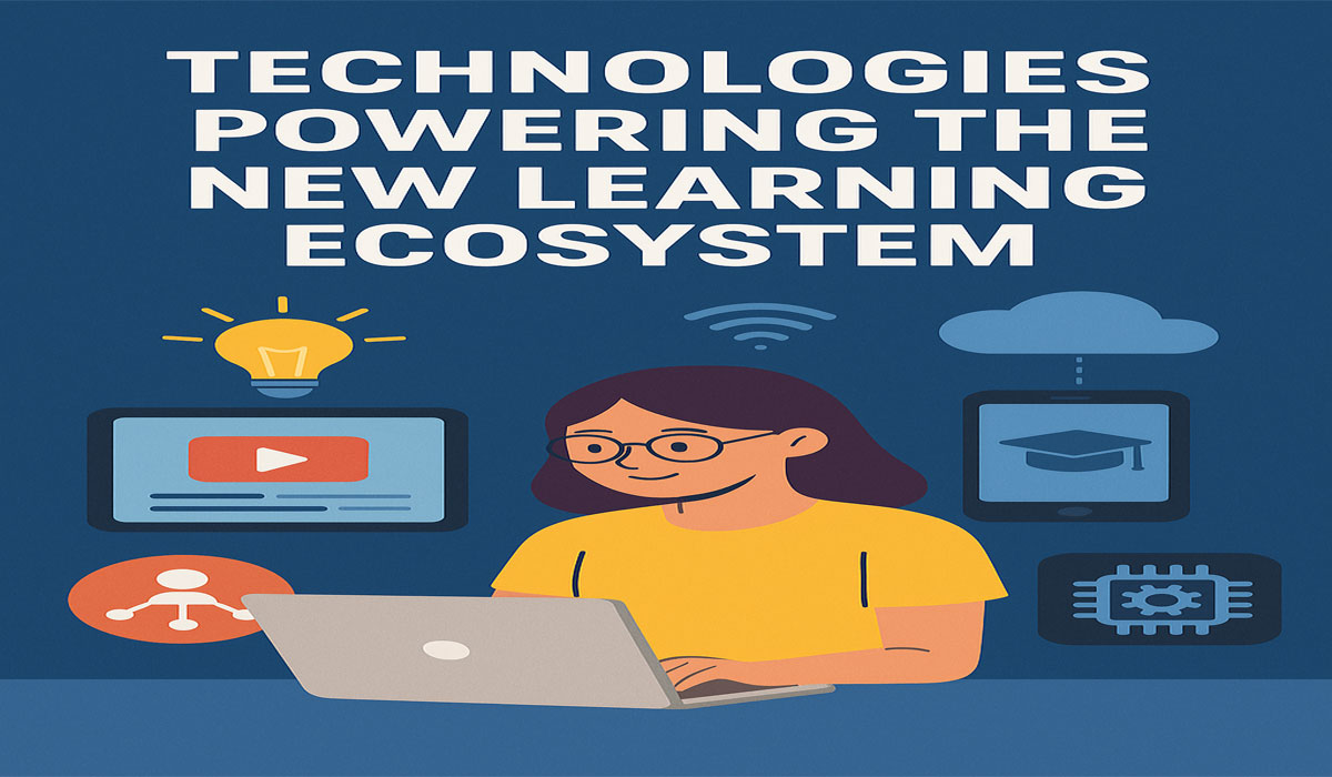 Technologies Powering the New Learning Ecosystem